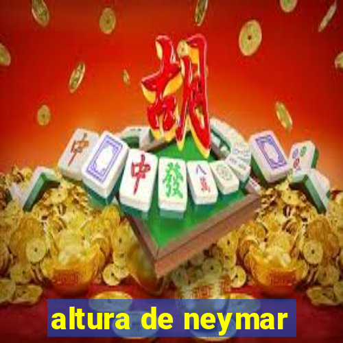 altura de neymar